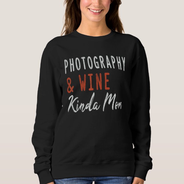 Photography And Wine Kinda Mom   Camera Snap Women Sweatshirt (Front)