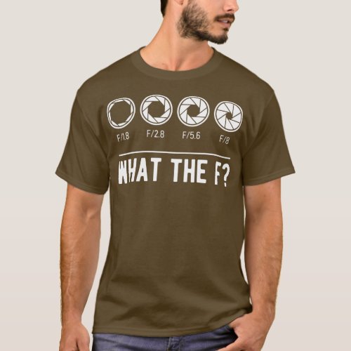 Photography Aperture Camera Lens What the F Photog T_Shirt