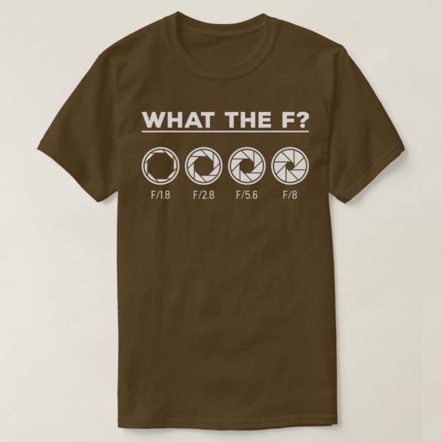 Photography Aperture Camera Lens What the F Photog T-Shirt (Design Front)