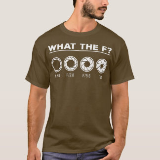 Photography Aperture Camera Lens What the F Photog T-Shirt