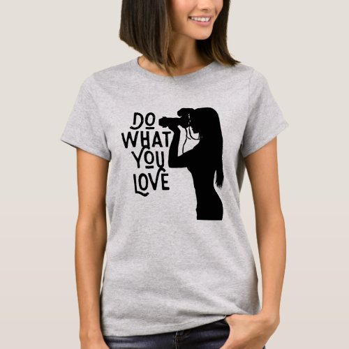 Photography enthusiast  Love what you do T_Shirt