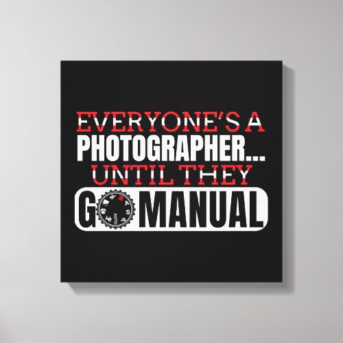 Photography _ Go Manual Camera Settings Quote Canvas Print