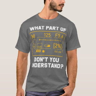 Photography Humor Saying Quote for Photographer T-Shirt