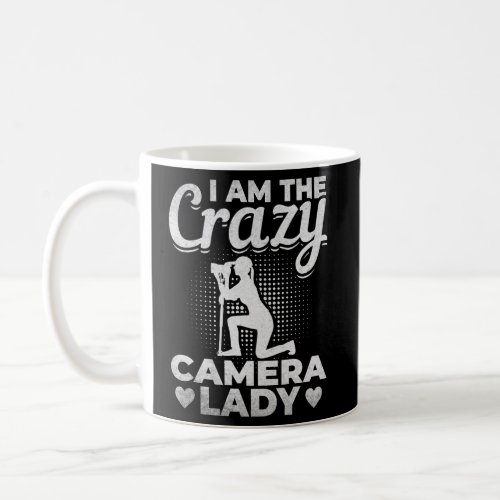 Photography _ I Am The Crazy Camera Lady Photograp Coffee Mug