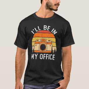 Photography I'll Be In My Office Photographer Came T-Shirt