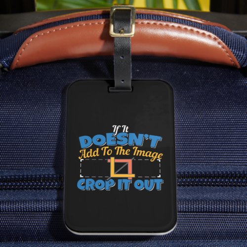 Photography Image Editing - Crop It Out Quote Luggage Tag