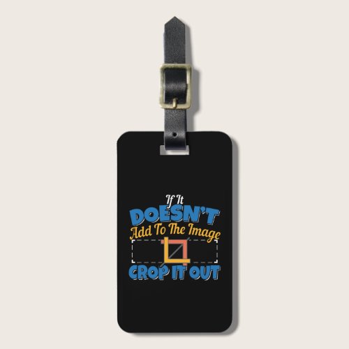 Photography Image Editing - Crop It Out Quote Luggage Tag