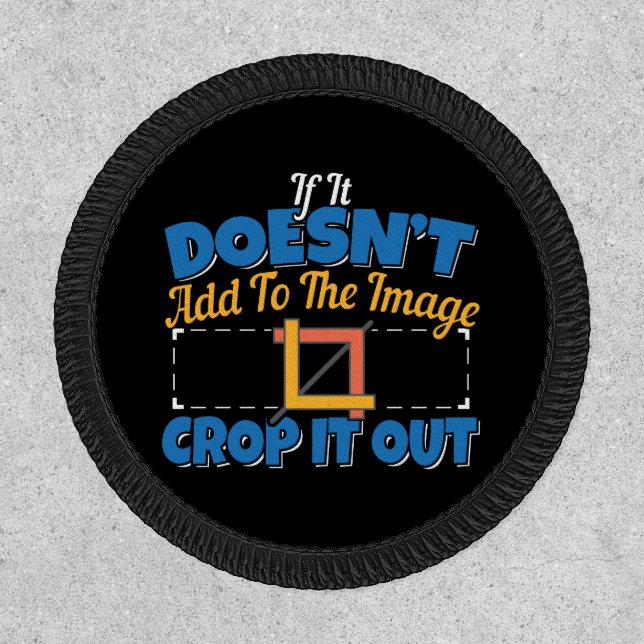 Photography Image Editing - Crop It Out Quote Patch (Front)