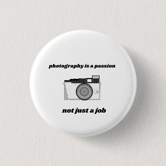 Photography is A Passion Not Just a Job Button (Front)