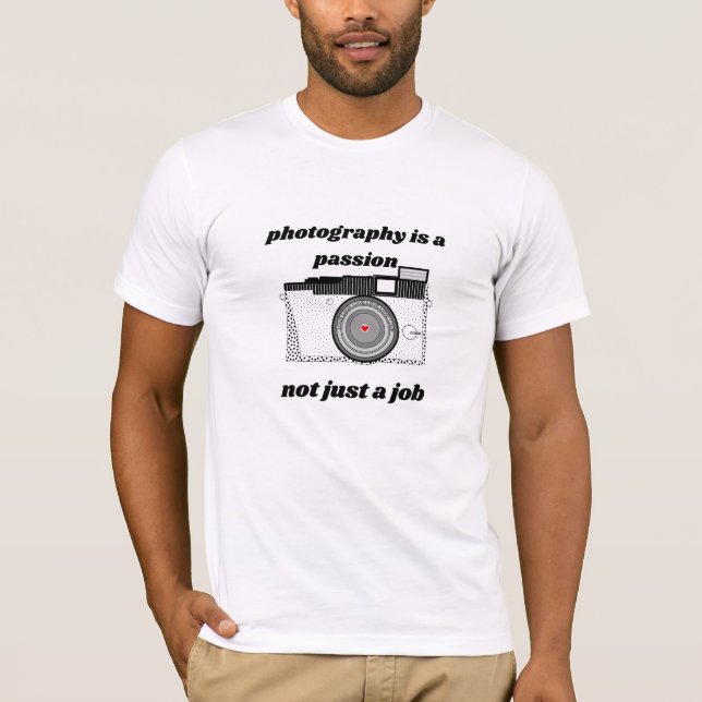 Photography Is A Passion, Not Just A Job Camera T-Shirt (Front)