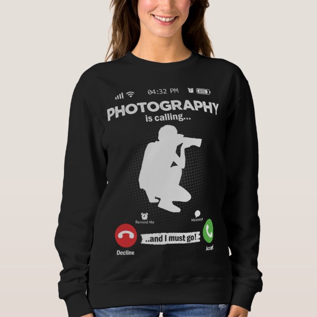 Photography Is Calling I Must Go Camera Hobby Phot Sweatshirt (Front)