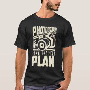 Photography Is My Retirement Plan T-Shirt