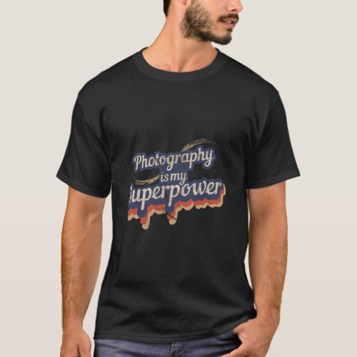 Photography Is My Superpower T_Shirt Photography