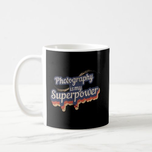 Photography Is My Superpower T_Shirt Photography Coffee Mug