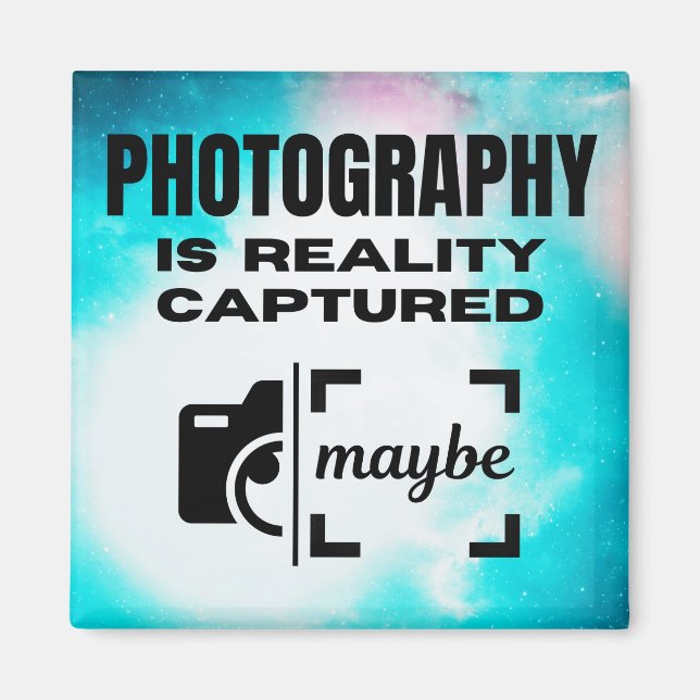 Photography is Reality Captured - Maybe Magnet (Front)