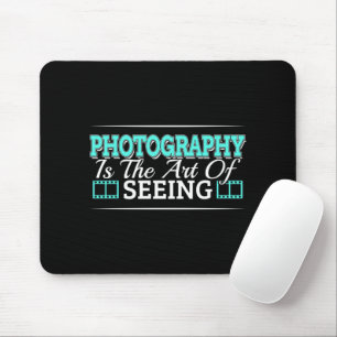 Photography is the Art of Seeing - Mindset Quote Mouse Pad