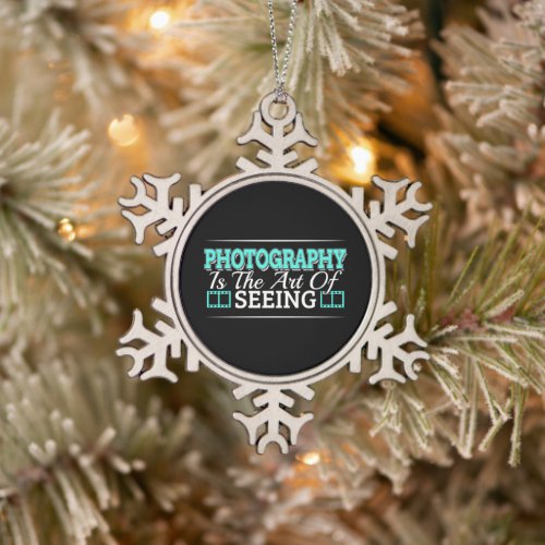 Photography is the Art of Seeing - Mindset Quote Snowflake Pewter Christmas Ornament