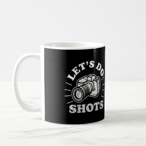 Photography LetS Do Shots Funny Camera Coffee Mug