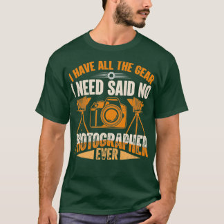 Photography Lover Outfit Funny Camera Gear Photogr T-Shirt
