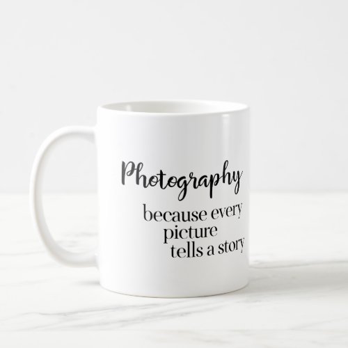 Photography  Photo Studio Because Every Picture Coffee Mug