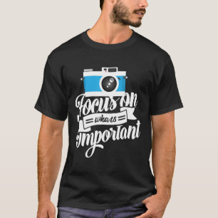 Photography Quote Gift Camera Lens Photographer k T-Shirt