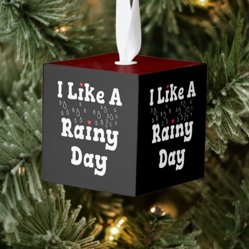 Photography Quote - I Like a Rainy Day Cube Ornament