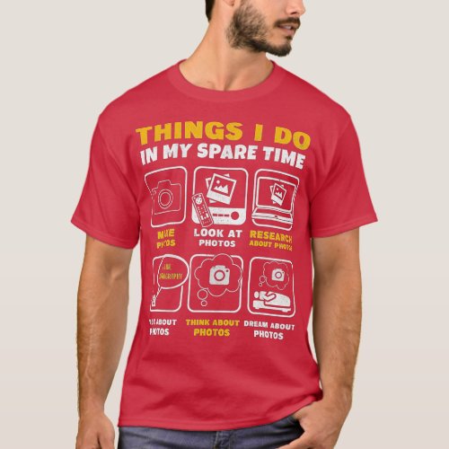 Photography Things I Do In My Spare Time Funny Pho T_Shirt