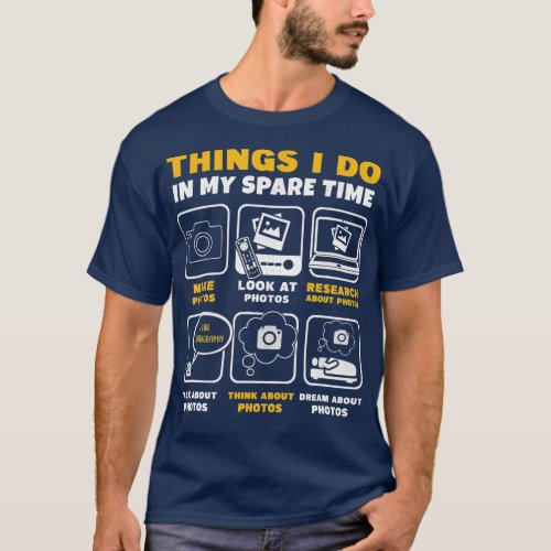 Photography Things I Do In My Spare Time Funny Pho T_Shirt