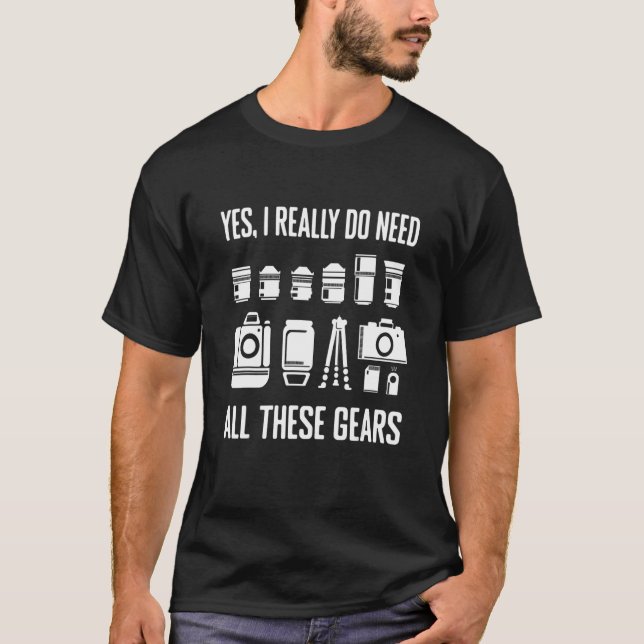 Photography Yes I Need These Gears  Photographer C T-Shirt (Front)