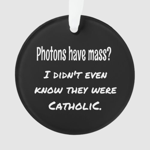 Photons Have MASS Funny Sarcastic Joke Science Ornament