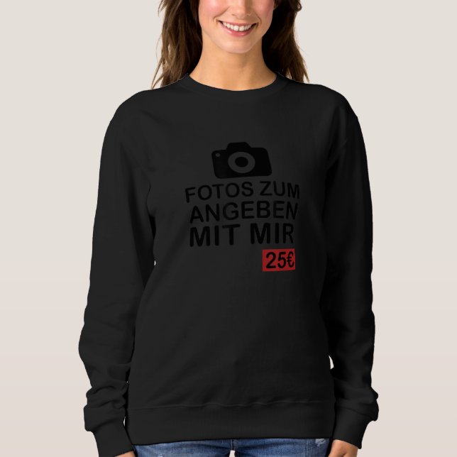 Photos to specify with me 25 Euro funny saying gif Sweatshirt (Front)
