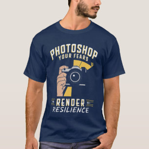 Photoshop Your Fears Render Resilience Camera Art T-Shirt