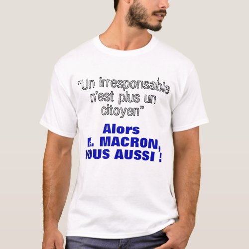 Phrase de Macron _ Irresponsable plus citoyen _ T T_Shirt