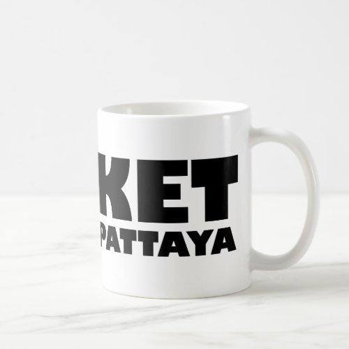 PHUKET ILL GO TO PATTAYA COFFEE MUG