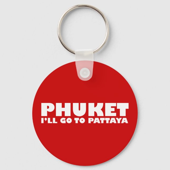 PHUKET I'LL GO TO PATTAYA KEYCHAIN (Front)