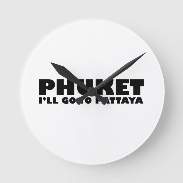 PHUKET I'LL GO TO PATTAYA ROUND CLOCK (Front)