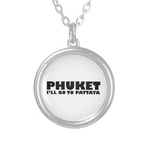 PHUKET ILL GO TO PATTAYA SILVER PLATED NECKLACE