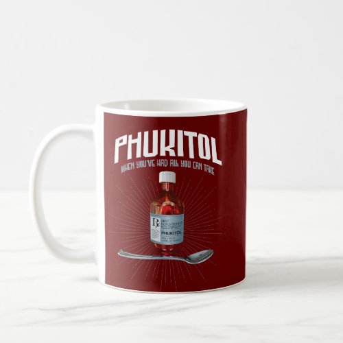 Phukitol _ funny frustration medicine coffee mug