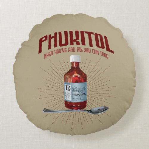 Phukitol _ funny frustration medicine round pillow