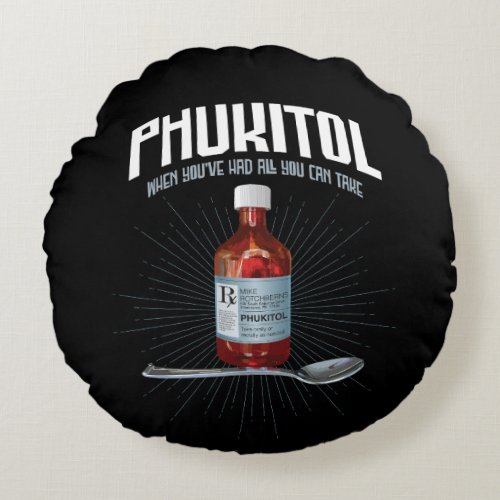 Phukitol _ funny frustration medicine round pillow