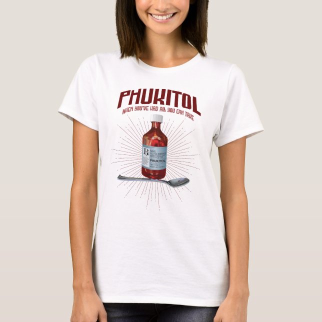 Phukitol - funny frustration medicine T-Shirt (Front)