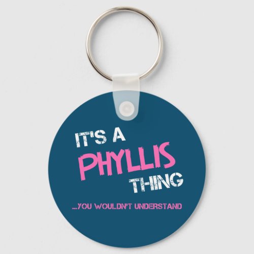 Phyllis thing you wouldnt understand T_Shirt Keychain