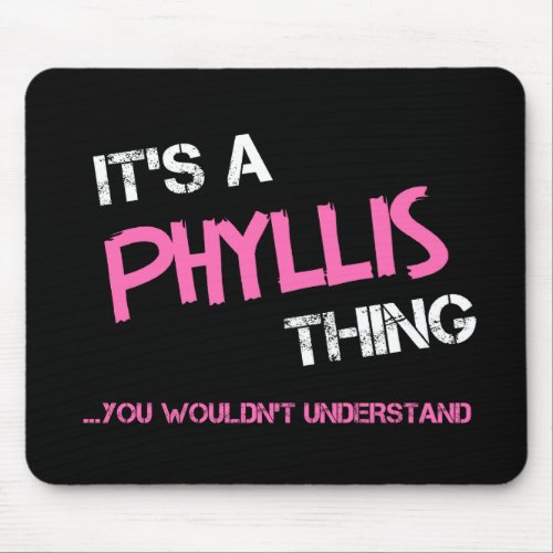 Phyllis thing you wouldnt understand T_Shirt Mouse Pad