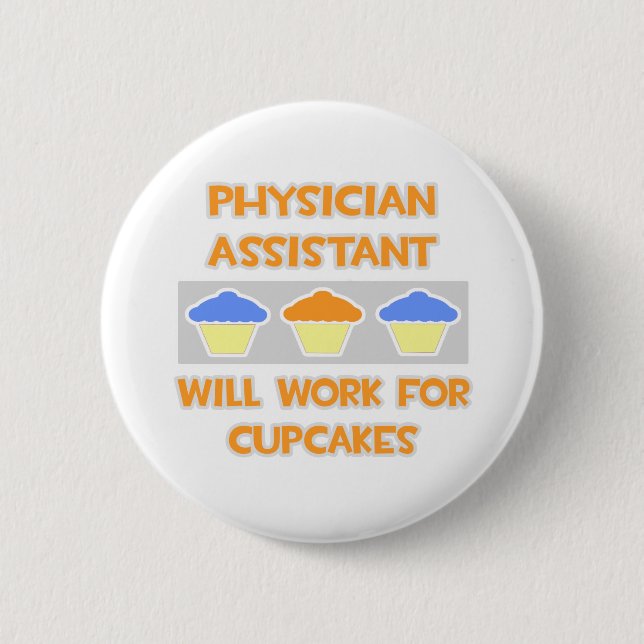Phys Assistant ... Will Work For Cupcakes Pinback Button (Front)
