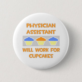 Phys Assistant ... Will Work For Cupcakes Pinback Button