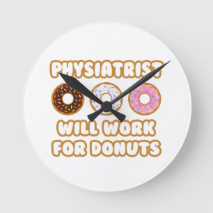 Physiatrist .. Will Work For Donuts Round Clock