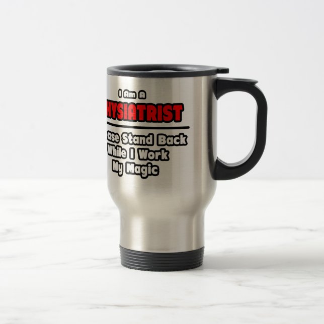 Physiatrist ... Work My Magic Travel Mug (Right)