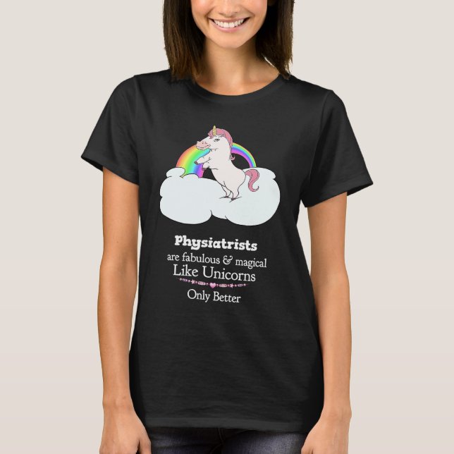 Physiatrists Are Magical Like Unicorns T-Shirt (Front)