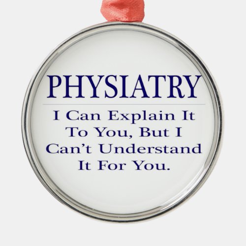 Physiatry  Explain Not Understand Metal Ornament