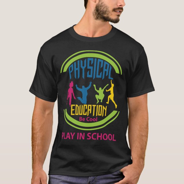 Physical Education...Be Cool, Play in School T-Shirt (Front)